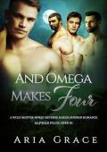 And Omega Makes Four: A Wolf Shifter Reverse Harem MMMM Romance (Alphas Plus One Book 1)