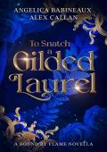 To Snatch a Gilded Laurel : A Fantasy of Manners Dragon Romance (Bound by Flame)