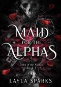 Maid for The Alphas: An Omegaverse Reverse Harem Romance (Dawn of The Alphas Book 1)