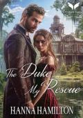 The Duke, My Rescue: A Historical Regency Romance Novel