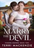 To Marry the Devil: A Fake Engagement Regency Romance (Finders Keepers Book 2)