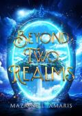 Beyond Two Realms: Two Realms Series Book 2