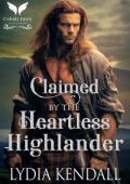 Claimed by the Heartless Highlander: A Medieval Historical Romance