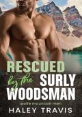 Rescued by the Surly Woodsman: Grumpy Sunshine, Age Gap, Steamy Instalove Romance