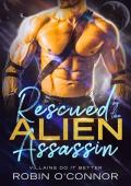 Rescued by the Alien Assassin: A Steamy Sci-fi Romance