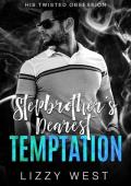 Stepbrother‘s Dearest Temptation : Forbidden Forced Proximity Romance (His Twisted Obsession Book 2