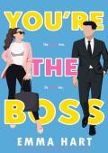 You‘re the Boss (A Steamy Office Romantic Comedy)