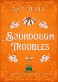 Sourdough Troubles (A Witchy Romantic Urban Fantasy): Homesteader Hearth Witch: Book 3