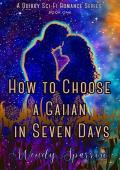 How to Choose a Gaiian in Seven Days: A Quirky Sci-fi Romance (Love, Gaiians, and Monsters Book One)