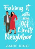 Faking it with my Off Limits Neighbor: Small Town Fake Relationship Sweet Romance