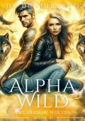 Alpha Wild: A Fated Mate Romance (The Shadow Wolves Book 4)