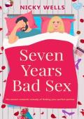 Seven Years Bad Sex: The sexiest romantic comedy of finding your perfect partner