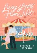 Lucy Loves Him Not (Sweet River Series Book 2)