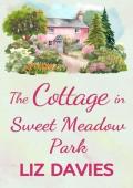 The Cottage in Sweet Meadow Park: A wonderfully uplifting, heartwarming read