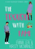 The Trouble With Fame: A Secret Relationship Romantic Comedy (The Trouble With Series Book 2)