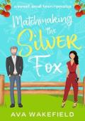 Matchmaking the Silver Fox: A Sweet, Small-Town Romance (The Sugar Plum Series)