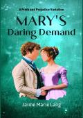 Mary‘s Daring Demand: A Pride and Prejudice Variation (Bennet Ladies Liberation Series Book 3)