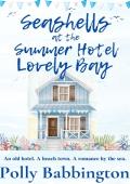 Seashells at The Summer Hotel Lovely Bay: Romantic contemporary women‘s fiction.