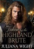 Taken by the Highland Brute: He captured her. Yet, she was the one that trapped his heart…