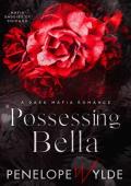 Possessing Bella: An Enemies to Lovers Billionaire Mafia Daddy Romance