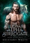 The Billionaire Alpha Surrogate: A Surrogate Mate Werewolf Shifter Romance (Fated To The Wolf Book 3