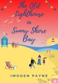 The Old Lighthouse in Sunny Shore Bay (Sunny Shore Bay Book 8): Escape to the British seaside with t