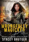 Wrongfully Magicked (Crime Always Pays Book 1)