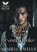 Trapped with the Beastly Duke: A Historical Regency Romance Novel