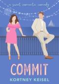 Commit: A Second Chance Sweet Romantic Comedy (The Sweet Rom