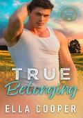 True Belonging ( Two Hearts THE COMPLETE SERIES ): A Cowboy Romance