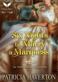 Six Nights to Marry a Marquess: A Historical Regency Romance Novel