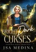 Bright Dark Curses (Good Bad Magic #5)