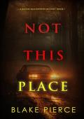 Not This Place (Rachel Blackwood #7)