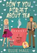 Don’t You Forget About Tea (The Coffee Loft Series: Fall Collection)