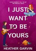 I Just Want to be Yours (Just Yours #2)