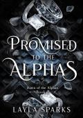 Promised to the Alphas (Dawn of the Alphas #2)