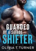 Guarded By A Savage Shifter (Back Away From My Girl #1)