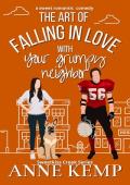 The Art of Falling in Love with Your Grumpy Neighbor (Sweetkiss Creek)