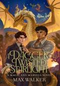 A Dagger of Twisted Starlight (Magic and Marvels #3)