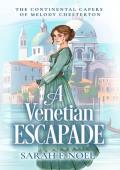 A Venetian Escapade (The Continental Capers of Melody Chesterton #1)