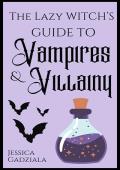 The Lazy Witch’s Guide to Vampires & Villainy