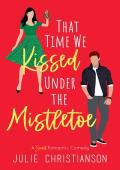 That Time We Kissed Under the Mistletoe (Abieville Love Stories #4)