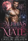 The Alpha’s Forced Bullied Mate (Silverfang Creek Wolves #1)