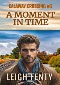 A Moment In Time (Calaway Crossing #6)