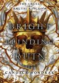 Bright Blinding Ruin (The Cruel and Brutal Kingdom #2)