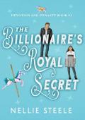 The Billionaire’s Royal Secret (Devotion and Dynasty #1)