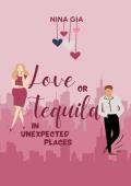 Love or Tequila in Unexpected Places (Love or Alcohol #1)