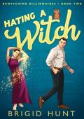 Hating a Witch (Bewitching Billionaires #2)