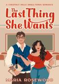 The Last Thing She Wants (Chestnut Hills #1)