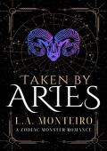 Taken by Aries (Zodiac Monster #2)